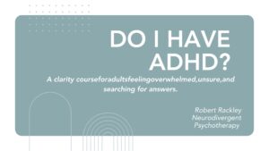 Could I Have ADHD? – Online ADHD course for adults by Robert Rackley MSc MIACP, neurodivergent psychotherapist in Limerick, Ireland.