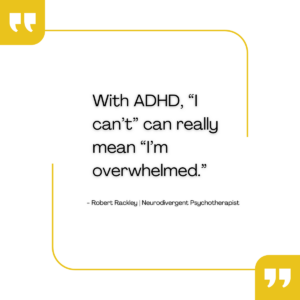 Quote reading “With ADHD, ‘I can’t’ can really mean ‘I’m overwhelmed’,” illustrating how overwhelm affects mental health in adults with ADHD.