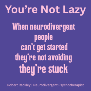 Neurodivergent people are not lazy but may struggle with starting tasks due to executive dysfunction
