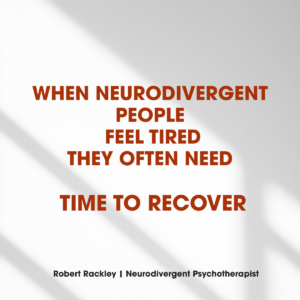 Neurodivergent people often feel tired due to mental and sensory effort and need time to recover