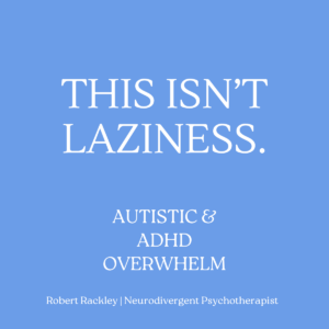 ADHD and autistic overwhelm is often mistaken for laziness