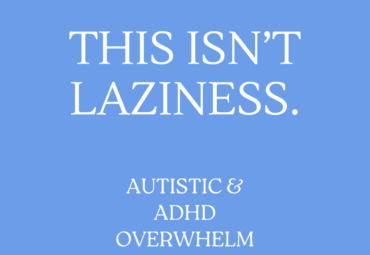 This Isn’t Laziness: Understanding ADHD and Autistic Overwhelm