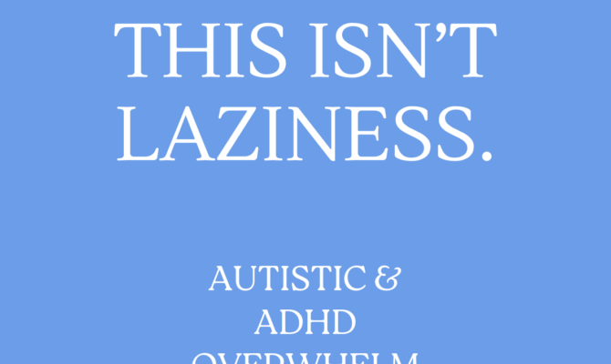 This Isn’t Laziness: Understanding ADHD and Autistic Overwhelm