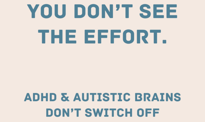 You Don’t See the Effort: The Hidden Work Behind ADHD and Autistic Minds