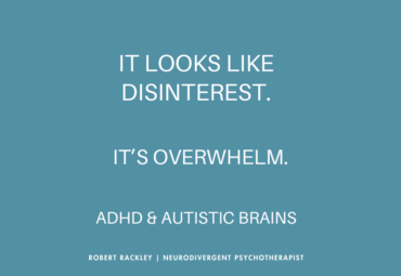 It Looks Like Disinterest, But It’s Overwhelm: Understanding ADHD and Autistic Experience