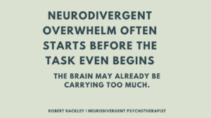 Neurodivergent overwhelm often begins before the task even starts.