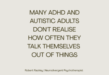 Why Do ADHD and Autistic Adults Talk Themselves Out of Opportunities?