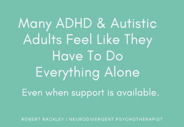 Many ADHD and Autistic Adults Feel Like They Have to Do Everything Alone