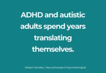 ADHD and Autistic Adults Spend Years Translating Themselves