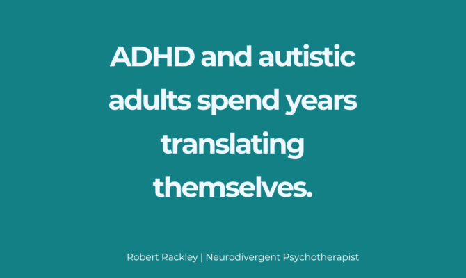 ADHD and Autistic Adults Spend Years Translating Themselves