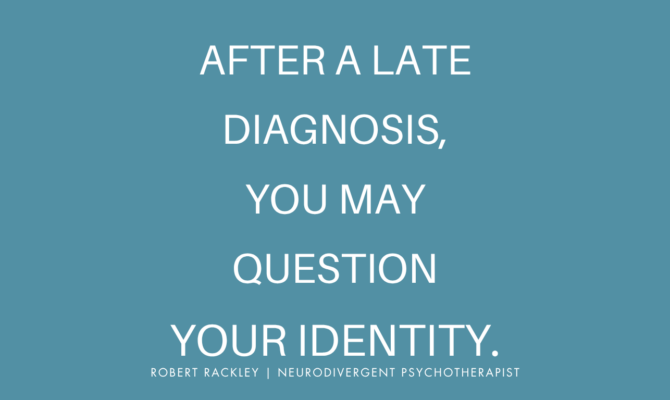 After a Late Diagnosis, You May Question Your Identity