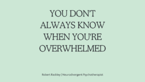 Graphic explaining why many ADHD and autistic adults do not recognise they are becoming overwhelmed until they reach their limit.