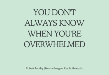 Why Many ADHD and Autistic Adults Don’t Realise They’re Overwhelmed Until It’s Too Late