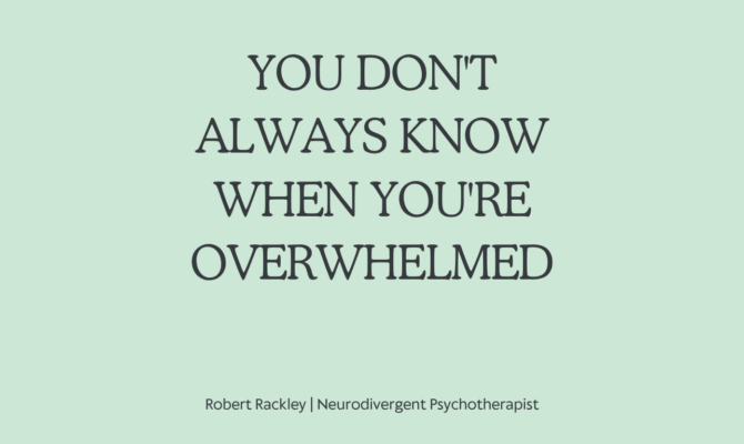 Why Many ADHD and Autistic Adults Don’t Realise They’re Overwhelmed Until It’s Too Late