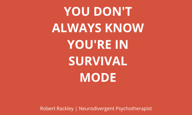 Why Many ADHD and Autistic Adults Live in Survival Mode Without Realising It