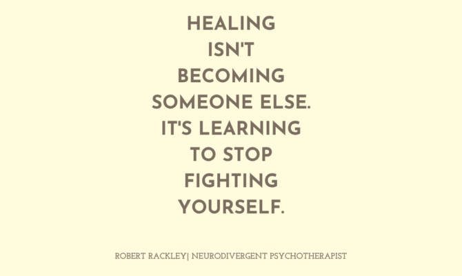 Healing Isn’t Becoming Someone Else. It’s Learning to Stop Fighting Yourself