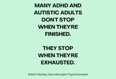 Many ADHD and Autistic Adults Don’t Stop When They’re Finished. They Stop When They’re Exhausted.