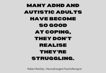 Many ADHD and Autistic Adults Have Become So Good at Coping, They Don’t Realise They’re Struggling