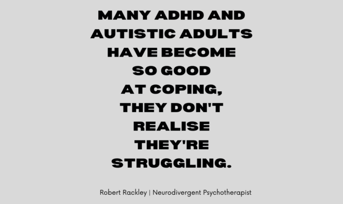 Many ADHD and Autistic Adults Have Become So Good at Coping, They Don’t Realise They’re Struggling