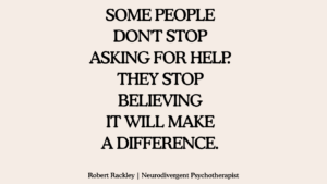 inkedIn graphic reading: “Some people don’t stop asking for help. They stop believing it will make a difference.”