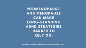 Blue graphic reading: “Perimenopause and menopause can make long-standing ADHD strategies harder to rely on.”