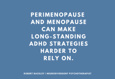 ADHD, Perimenopause and Menopause: When Long-Standing Strategies Become Harder to Rely On