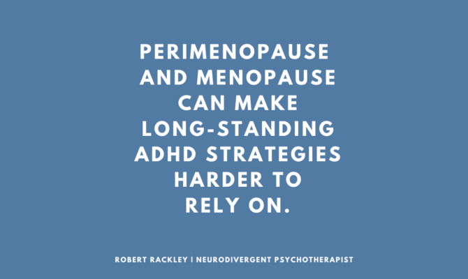 ADHD, Perimenopause and Menopause: When Long-Standing Strategies Become Harder to Rely On
