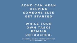 Quote graphic: ADHD can mean helping someone else get started while your own tasks remain untouched.
