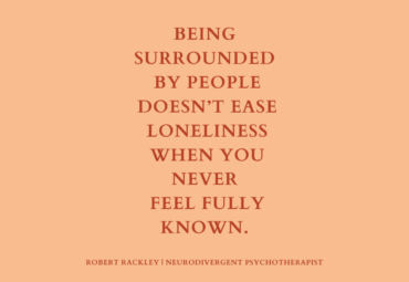 Neurodivergent Loneliness: When You Are Surrounded by People but Never Feel Fully Known