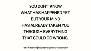 Text graphic describing imagining everything that could go wrong before knowing what has happened.